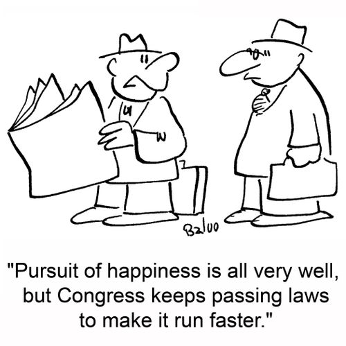 'Pursuit of happiness is all very well, but Congress keeps passing laws to make it run faster.'