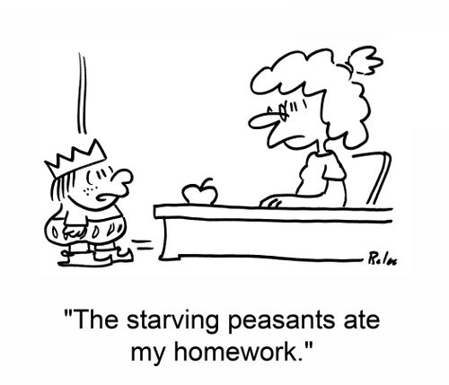 'The starving peasants ate my homework.'