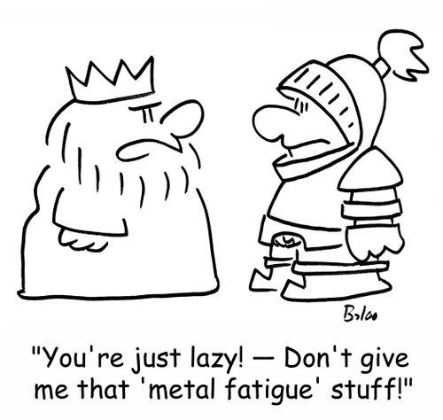 'You're just lazy! -- Don't give me that 'metal fatigue' stuff!'