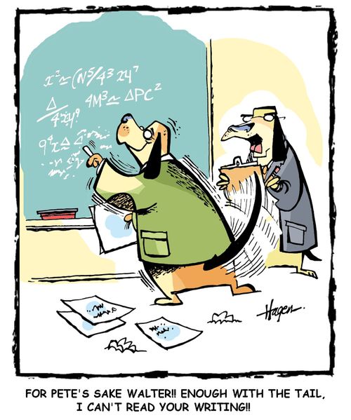 'For pete's sake Walter!! Enough with the tail, I can't read your writing!!'