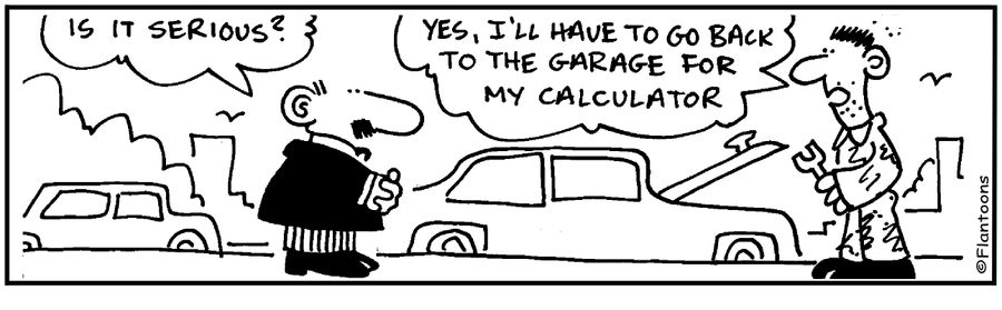I'll have to go back to the garage for my calculator.