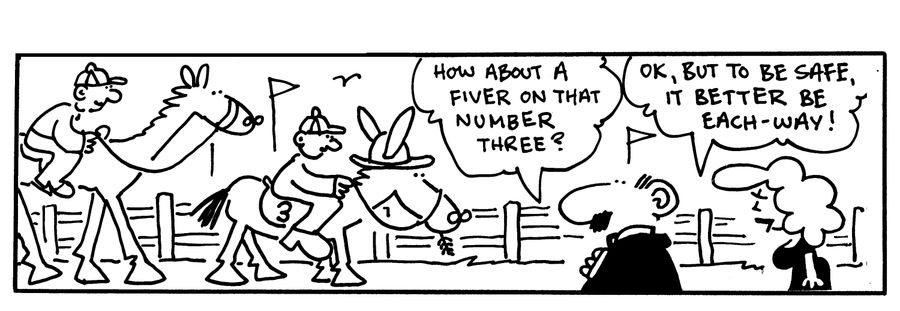 -How about a fiver on that number three? -Ok, but to be safe,it better be each-way!