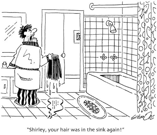 'Shirley, your hair was in the sink again!'
