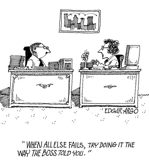 'When all else fails, try doing it the way the boss told you.'