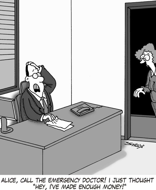 'Alice, call the emergency doctor! I just thought 'Hey, I've made enough money!''