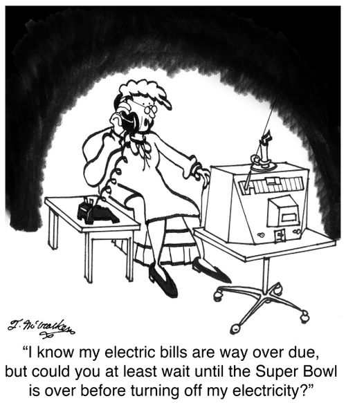 'I know my electric bills are way over due, but could you at least wait until the Super Bowl is over before turning off my electricity?'
