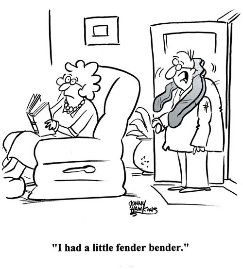 'I had a little fender bender.'