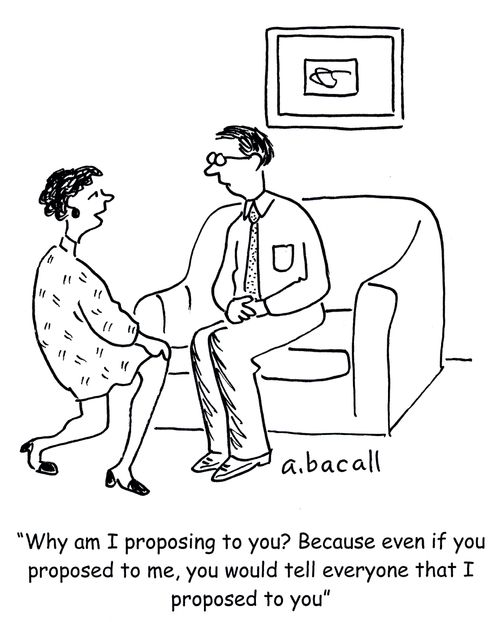 'Why am I proposing to you? Because even if you proposed to me, you would tell everyone that I proposed to you.'