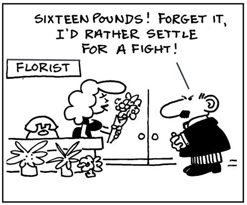 'Sixteen pounds! Forget it, I'd rather settle for a fight.'
