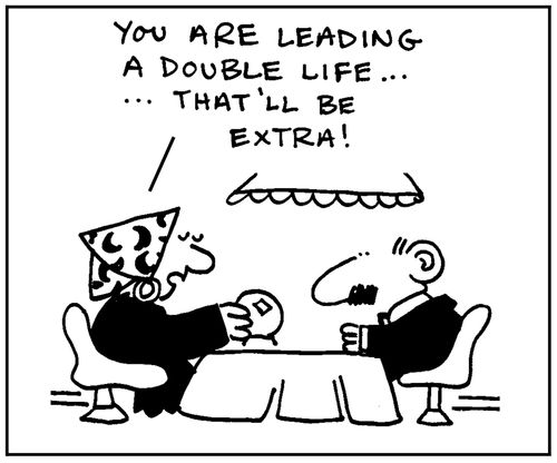 'You are leading a double life, that'll be extra.'