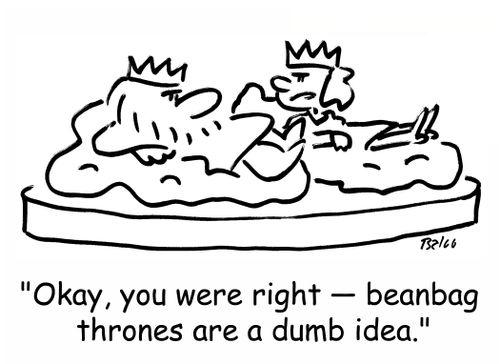 'Okay, you were right -- beanbag thrones are a dumb idea.'