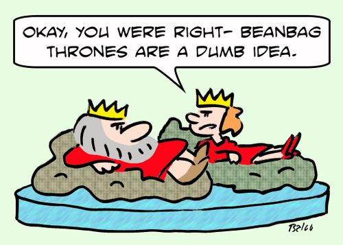 'Okay, you were right -- beanbag thrones are a dumb idea.'