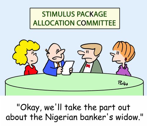 STIMULUS PACKAGE ALLOCATION COMMITTEE, 'Okay, we'll take the part out about the Nigerian banker's widow.'