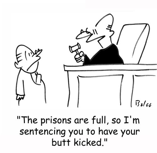 'The prisons are full, so I'm sentencing you to have your butt kicked.'