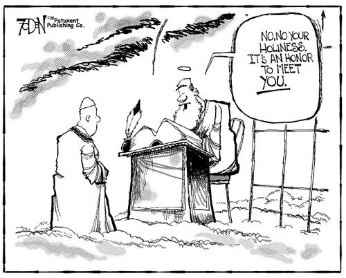 St Peter at the Pearly Gates to the Pope: No, no, your holiness. It's an honor to meet you.