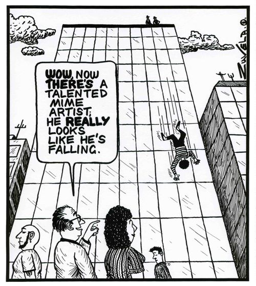 'Wow, now there's a talented mime artist; he really looks like he's falling.'
