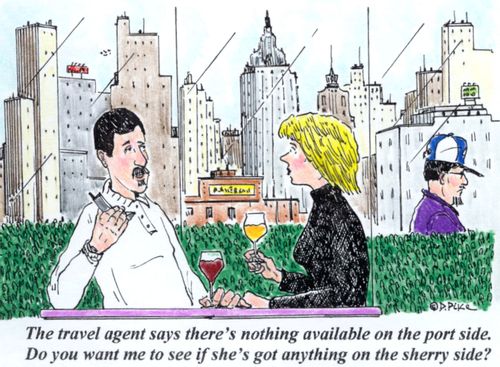 'The travel agent says there's nothing available on the port side. Do you want me to see if she's got anything on the sherry side?'