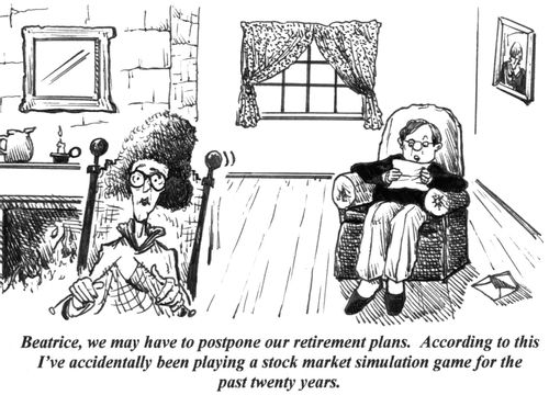 'Beatrice, we may have to postpone our retirement plans. According to this I've accidentally been playing a stock market simulation game for the past twenty years.'
