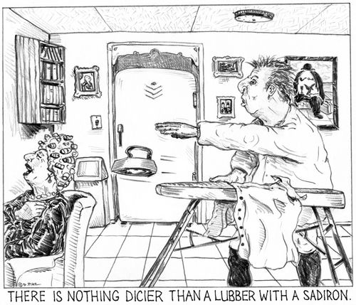 'There is nothing dicier than a lubber with a sadiron.'