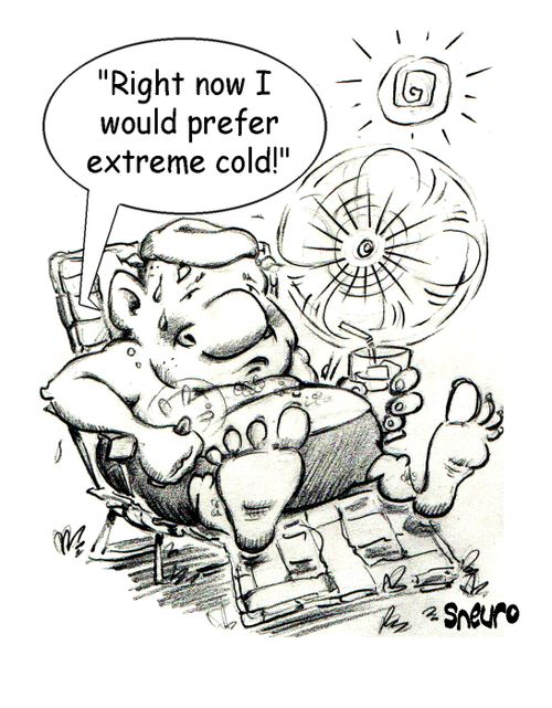 Right now I would prefer extreme cold!