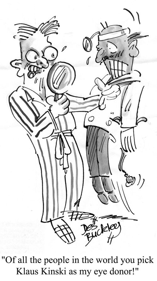 'Of all the people in the world you pick Klaus Kinski as my eye donor!'