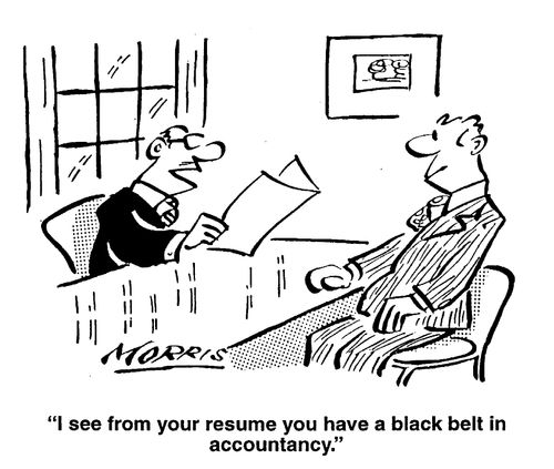 "I see from your resume you have a black belt in accountancy"
