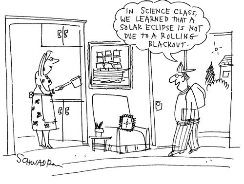 "In science class, we learned that a solar eclipse is not due to a rolling blackout."