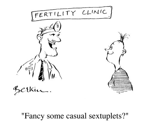 Fertility Clinic, "Fancy some casual sextuplets?"