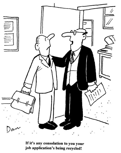 'If it's any consolation to you your job application's being recycled!'