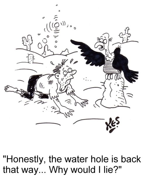 "Honestly, the water hole is back that way...Why would I lie?"