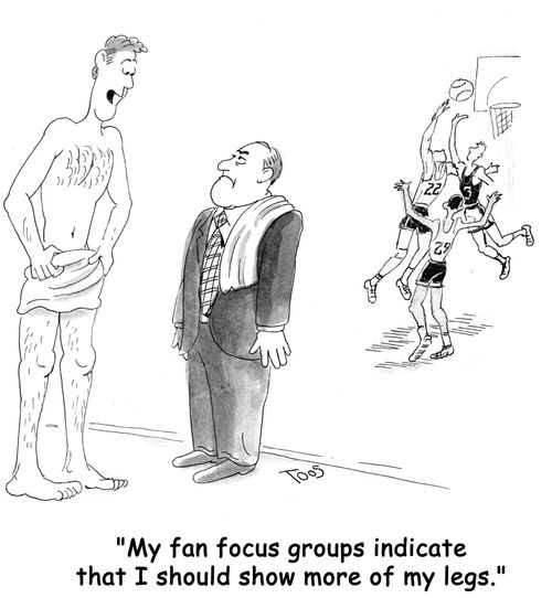 'My fan focus groups indicate that I should show more of my legs.'