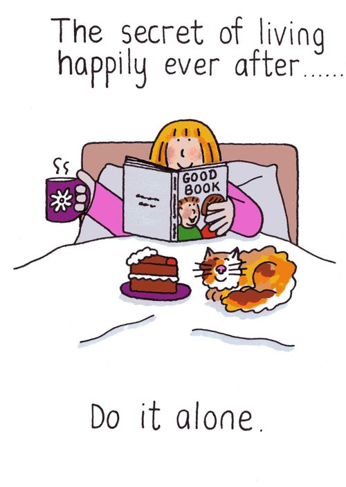 The secret of living happily ever after....Do it alone.