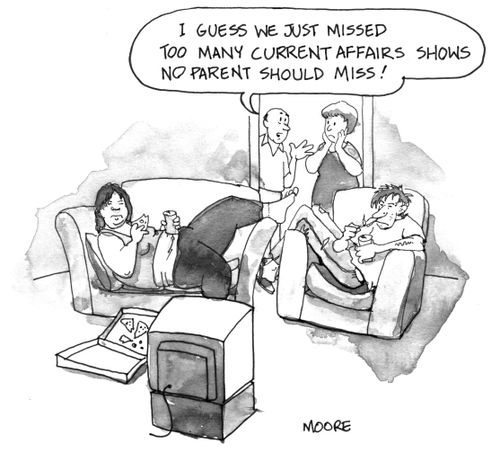 I guess we just missed too many current affairs shows no parent should miss!