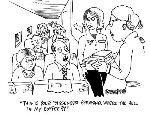 'This is your passenger speaking. Where the hell is my coffee?!'