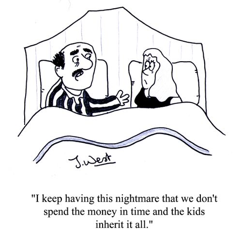 'I keep having this nightmare that we don't spend the money in time and the kids inherit it all.'