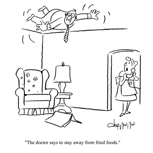 'The doctor says to stay away from fried foods.'