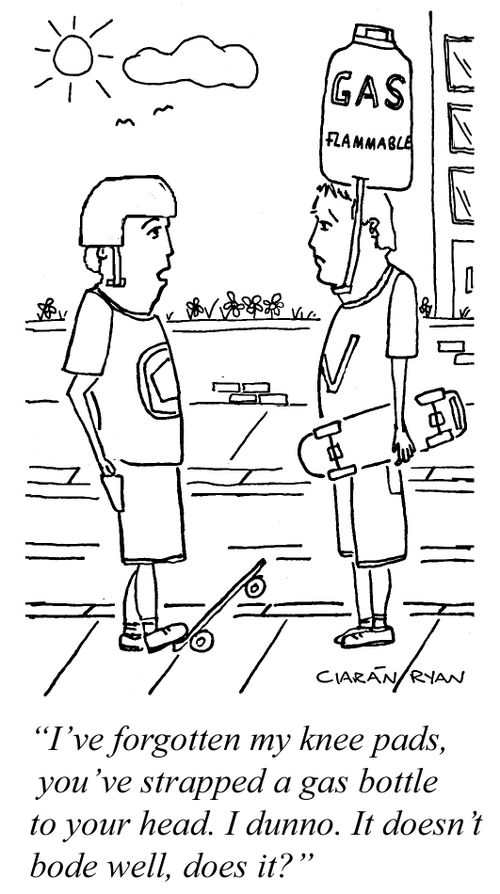 'I've forgotten my knee pads, you've strapped a gas bottle to your head. I dunno. It doesn't bode well, does it?'