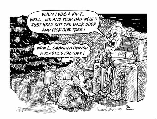 "When I was a kid?  Well...me and your dad would just head out the back door and pick our tree!"  "Wow!  Grandpa owned a plastics factory!"