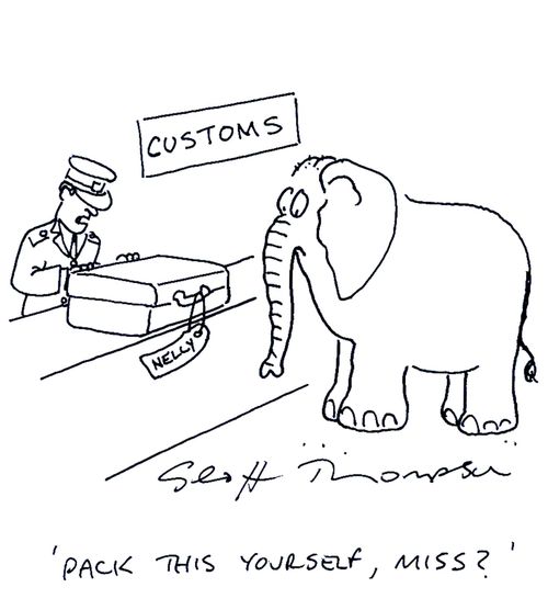 'Pack this yourself, Miss?' (Nelly the elephant at customs).