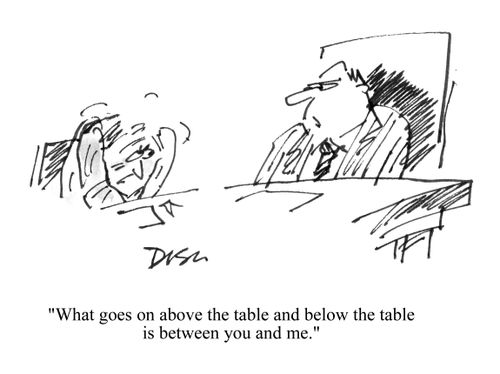 'What goes on above the table and below the table is between you and me.'