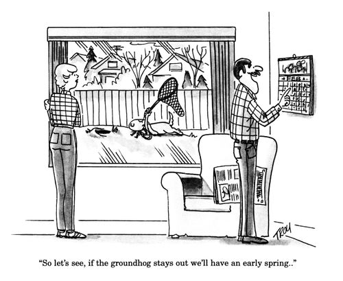 'So let's see, if the groundhog stays out we'll have an early spring.'