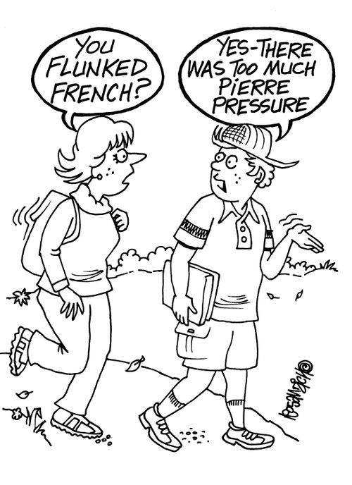 'You flunked French?'  'Yes, there was too much Pierre pressure.'