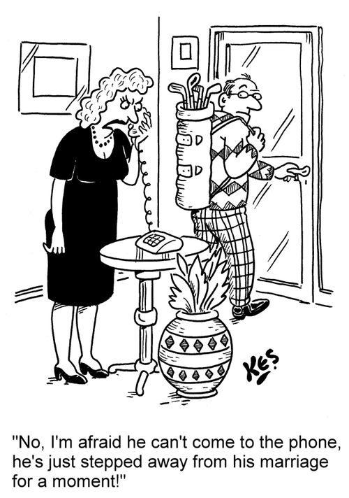 "No, I'm afraid he can't come to the phone, he's just stepped away from his marriage for a moment!"