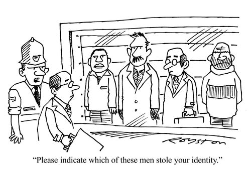 Man sees his double in ID parade. Policeman says: 'Please indicate which of these men stole your identity.'