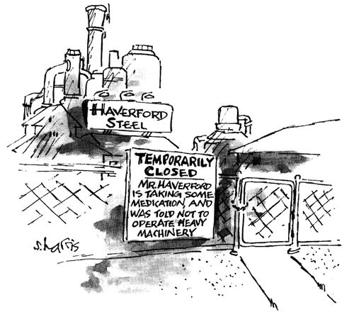 Haverford Steel - temporarily closed, Mr Haverfod is taking some medication, and was told not to operate heavy machinery.