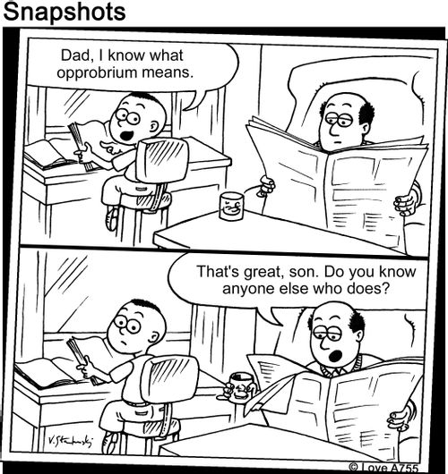 "Da, I know what opprobrium means."/ "That's great, son. Do you know anyone else who does?"