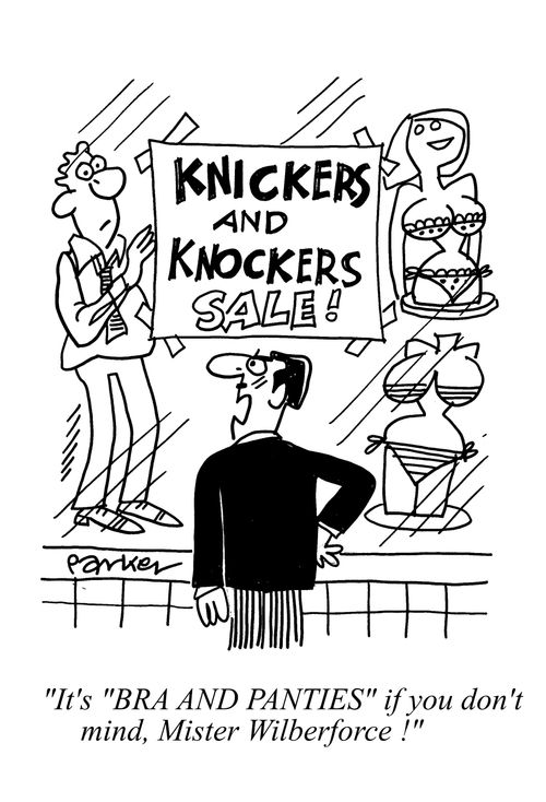 'It's 'BRA AND PANTIES' if you don't mind,Mister Wilberforce!'