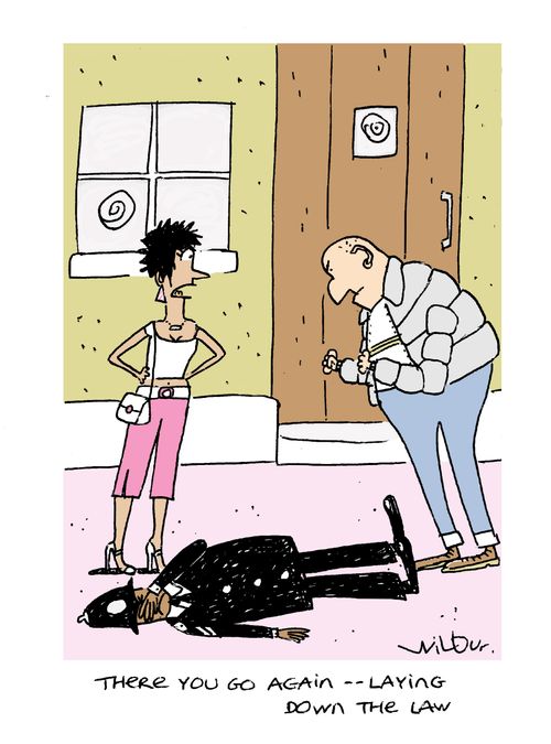 'There you go again - laying down the law.'