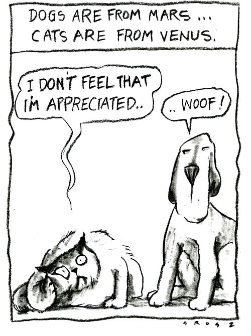 Dogs are from Mars... cats are from Venus.
