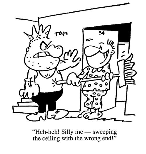 'Heheh! Silly me, sweeping the ceiling with the wrong end again!'